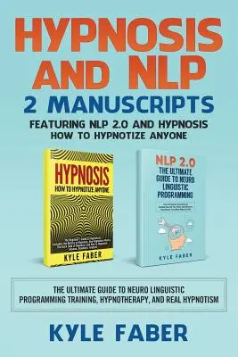 Hypnóza a NLP: 2 rukopisy - představující NLP 2.0 a hypnózu - Jak zhypnotizovat kohokoli: Vydejte se na cestu do hypnózy: Jak na to: Jak se stát hypnotizérem? - Hypnosis and NLP: 2 Manuscripts - Featuring NLP 2.0 and Hypnosis - How to Hypnotize Anyone: The Ultimate Guide to Neuro Linguistic Progr