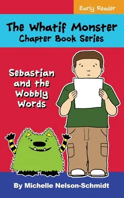 A Whatif Monster fejezetes könyvsorozat: Sebastian és az ingatag szavak - The Whatif Monster Chapter Book Series: Sebastian and the Wobbly Words