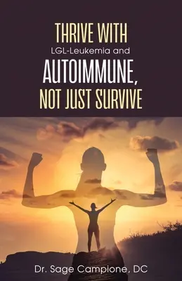 Gyarapodjon az LGL-leukémiával és az autoimmun betegséggel, ne csak túlélje! - Thrive with LGL-Leukemia and Autoimmune, not just survive