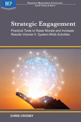 Stratégiai elkötelezettség: Gyakorlati eszközök a morál emeléséhez és az eredmények növeléséhez: II. kötet Rendszer szintű tevékenységek - Strategic Engagement: Practical Tools to Raise Morale and Increase Results: Volume II System-Wide Activities