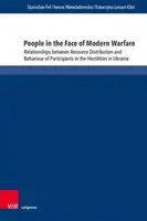 Emberek a modern hadviselés tükrében: Az erőforrás-elosztás és az ukrajnai ellenségeskedésekben résztvevők viselkedésének összefüggései - People in the Face of Modern Warfare: Relationships Between Resource Distribution and Behaviour of Participants in the Hostilities in Ukraine