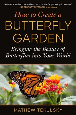 Hogyan hozzunk létre egy pillangókertet: A pillangók szépsége az Ön világában - How to Create a Butterfly Garden: Bringing the Beauty of Butterflies Into Your World