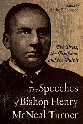 Henry McNeal Turner püspök beszédei: A sajtó, a pódium és a szószék - The Speeches of Bishop Henry McNeal Turner: The Press, the Platform, and the Pulpit