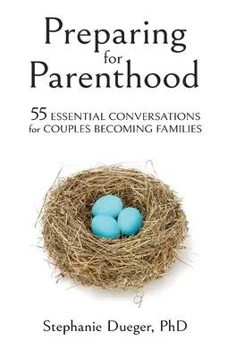 Felkészülés a szülőségre: 55 alapvető beszélgetés családdá váló pároknak - Preparing for Parenthood: 55 Essential Conversations for Couples Becoming Families