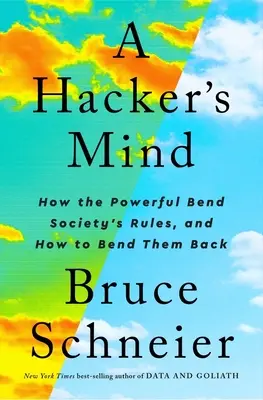 A hacker elméje: Hogyan hajlítják meg a hatalmasok a társadalom szabályait, és hogyan hajlíthatjuk vissza őket? - A Hacker's Mind: How the Powerful Bend Society's Rules, and How to Bend Them Back