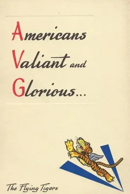 Americans Valiant and Glorious: A Flying Tigers rövid története - Americans Valiant and Glorious: A Brief History of the Flying Tigers