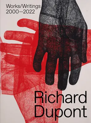 Richard Dupont: Dupont: Works/Writings 2000-2022 - Richard Dupont: Works/Writings 2000-2022