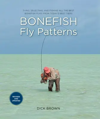 Bonefish Fly Patterns: Tying, kiválasztása, és horgászat Az összes legjobb Bonefish legyek a mai legjobb Tiers - Bonefish Fly Patterns: Tying, Selecting, and Fishing All the Best Bonefish Flies from Today's Best Tiers