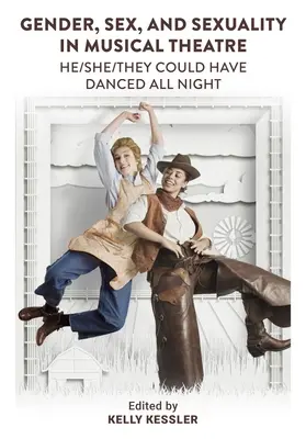 Nemek, nemek és szexualitás a zenés színházban: He/She/They Could Have Danced All Night - Gender, Sex, and Sexuality in Musical Theatre: He/She/They Could Have Danced All Night