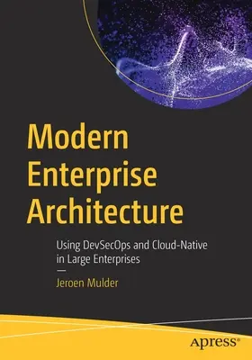 Modern vállalati architektúra: A Devsecops és a Cloud-Native használata nagyvállalatoknál - Modern Enterprise Architecture: Using Devsecops and Cloud-Native in Large Enterprises