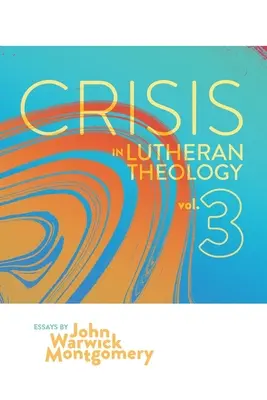 A lutheri teológia válsága, 3. kötet: A történelmi lutheranizmus érvényessége és relevanciája a kortárs riválisokkal szemben. - Crisis in Lutheran Theology, Vol. 3: The Validity and Relevance of Historic Lutheranism vs. Its Contemporary Rivals