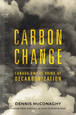 Szén-dioxid-változás: Kanada a szén-dioxid-mentesítés küszöbén - Carbon Change: Canada on the Brink of Decarbonization