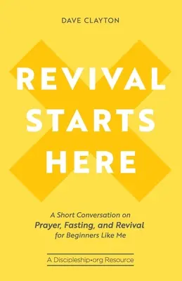 A megújulás itt kezdődik: Rövid beszélgetés az imádságról, a böjtről és az ébredésről hozzám hasonló kezdőknek - Revival Starts Here: A Short Conversation on Prayer, Fasting, and Revival for Beginners Like Me