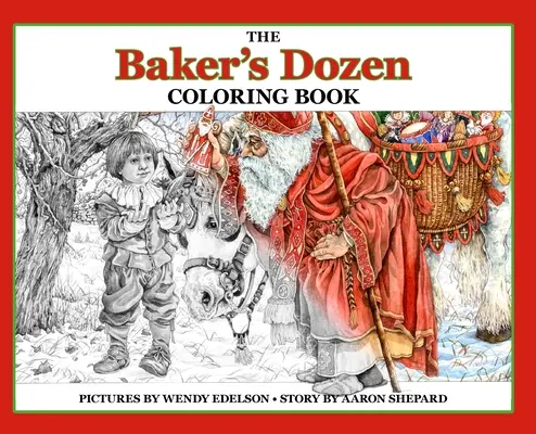 A pék tucatja színezőkönyv: A Grayscale Adult Coloring Book and Children's Storybook Featuring a Christmas Legend of Saint Nicholas - The Baker's Dozen Coloring Book: A Grayscale Adult Coloring Book and Children's Storybook Featuring a Christmas Legend of Saint Nicholas