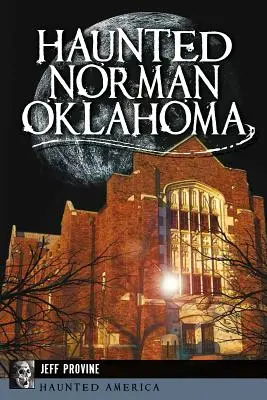 Kísértetjárta Norman, Oklahoma - Haunted Norman, Oklahoma