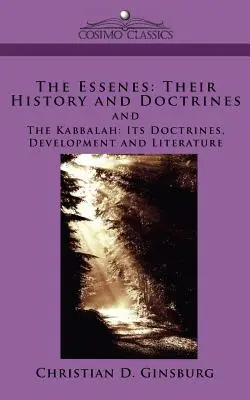 Az esszénusok: Az esszénusok: Történelmük és tanításaik, valamint a Kabbala: Tanai, fejlődése és irodalma - The Essenes: Their History and Doctrines and the Kabbalah: Its Doctrines, Development and Literature