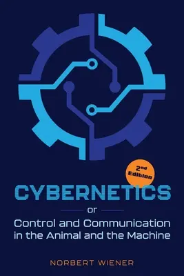 Kibernetika, második kiadás: avagy irányítás és kommunikáció az állatban és a gépben - Cybernetics, Second Edition: or Control and Communication in the Animal and the Machine