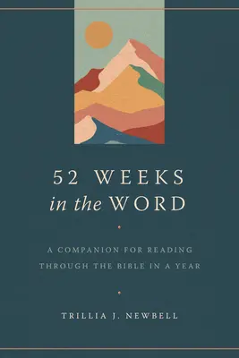 52 hét az Igében: Egy év alatt végigolvassuk a Bibliát. - 52 Weeks in the Word: A Companion for Reading Through the Bible in a Year