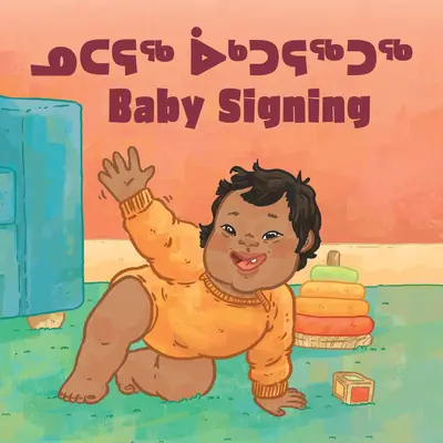 Baby Signing: Kétnyelvű inuktitut és angol kiadás - Baby Signing: Bilingual Inuktitut and English Edition