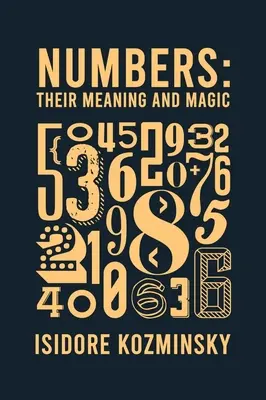 Számok Jelentésük és mágiájuk Keményfedeles - Numbers Their Meaning And Magic Hardcover