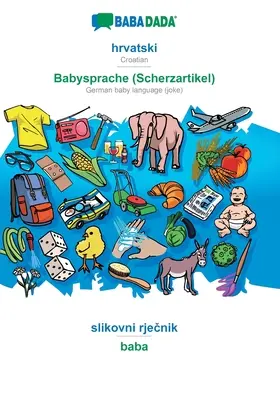 BABADADA, hrvatski - Babysprache (Scherzartikel), slikovni rječnik - baba: horvát - német babanyelv (vicc), vizuális szótár - BABADADA, hrvatski - Babysprache (Scherzartikel), slikovni rječnik - baba: Croatian - German baby language (joke), visual dictionary