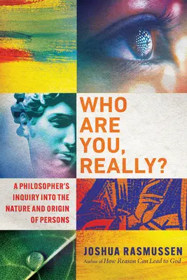 Ki vagy te valójában? Egy filozófus kutatása a személyek természetéről és eredetéről - Who Are You, Really?: A Philosopher's Inquiry Into the Nature and Origin of Persons