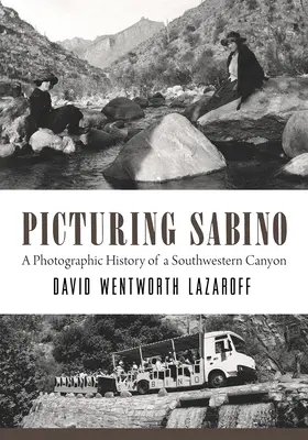 A Sabino képekben: Egy délnyugati kanyon fotótörténete - Picturing Sabino: A Photographic History of a Southwestern Canyon