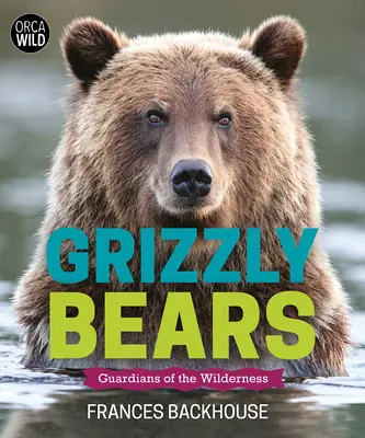 Grizzlymedvék: A vadon őrzői - Grizzly Bears: Guardians of the Wilderness