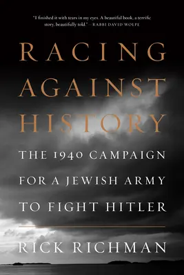 Verseny a történelem ellen: Az 1940-es kampány egy zsidó hadseregért Hitler ellen - Racing Against History: The 1940 Campaign for a Jewish Army to Fight Hitler