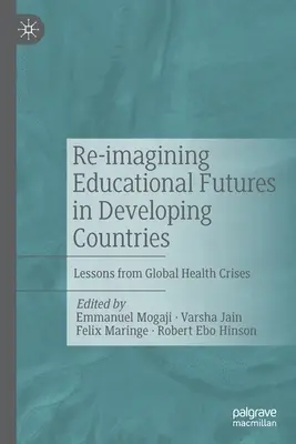 Az oktatási jövő újragondolása a fejlődő országokban: A globális egészségügyi válságok tanulságai - Re-Imagining Educational Futures in Developing Countries: Lessons from Global Health Crises