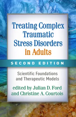 Komplex traumatikus stressz zavarok kezelése felnőtteknél: Tudományos alapok és terápiás modellek - Treating Complex Traumatic Stress Disorders in Adults: Scientific Foundations and Therapeutic Models