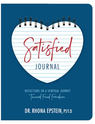 Elégedett folyóirat: Elmélkedések egy spirituális utazásról az élelmiszer-szabadság felé - Satisfied Journal: Reflections on a Spiritual Journey Towards Food Freedom