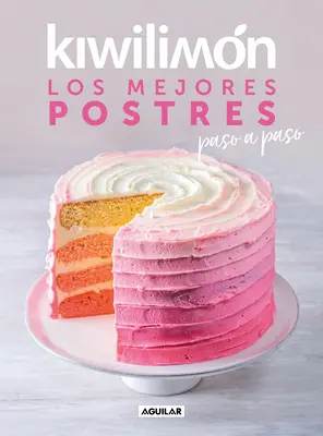 Kiwilimn. Los Mejores Postres Paso a Paso / Kiwilimon: . - Kiwilimn. Los Mejores Postres Paso a Paso / Kiwilimon: Desserts