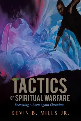 A lelki harc taktikája: Újjászületett keresztyénné válni - Tactics of Spiritual Warfare: Becoming A Born-Again Christian