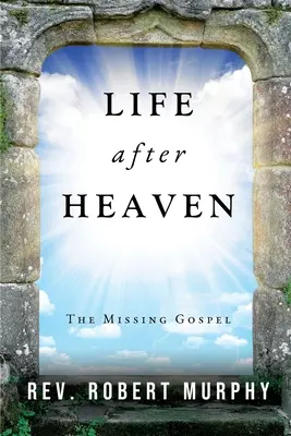 Élet a mennyország után: A hiányzó evangélium - Life After Heaven: The Missing Gospel