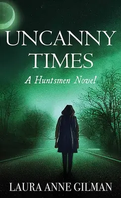 Hátborzongató idők: A Huntsmen Novel - Uncanny Times: A Huntsmen Novel