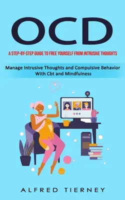 Ocd: A Step-by-step Guide to Free Yourself From Intrusive Thoughts (Manage Intrusive Thoughts and Compulsive Behavior with - Ocd: A Step-by-step Guide to Free Yourself From Intrusive Thoughts (Manage Intrusive Thoughts and Compulsive Behavior With