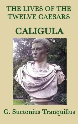 A tizenkét császár élete -Caligula- - The Lives of the Twelve Caesars -Caligula-