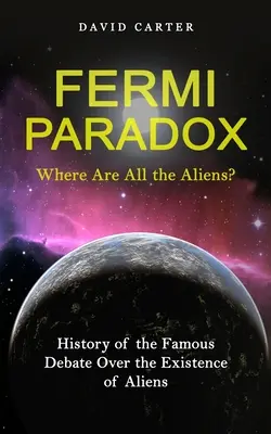 Fermi-paradoxon: Hol vannak a földönkívüliek? (A földönkívüliek létezéséről szóló híres vita története) - Fermi Paradox: Where Are All the Aliens? (History of the Famous Debate Over the Existence of Aliens)