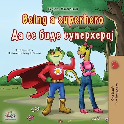 Being a Superhero (Angol-makedón kétnyelvű gyerekkönyv) - Being a Superhero (English Macedonian Bilingual Children's Book)