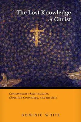 The Lost Knowledge of Christ: Kortárs spiritualitások, keresztény kozmológia és a művészetek - The Lost Knowledge of Christ: Contemporary Spiritualities, Christian Cosmology, and the Arts