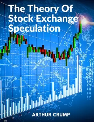 A tőzsdespekuláció elmélete: Elvek, stratégiák és módszerek - The Theory Of Stock Exchange Speculation: Principles, Strategies, and Methods