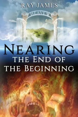 A kezdet végéhez közeledve: Ezek az utolsó napok? Egy pillantás Isten prófétai naptárára - Nearing The End of the Beginning: Are these the last days? A look at God's Prophetic Calendar