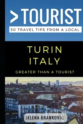 Greater Than a Tourist- Torino Olaszország: 50 utazási tipp egy helyitől - Greater Than a Tourist- Turin Italy: 50 Travel Tips from a Local