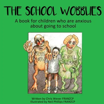 Az iskolai billegők: Könyv azoknak a gyerekeknek, akik szoronganak az iskolába járástól. - The School Wobblies: A book for children who are anxious about going to school