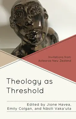 A teológia mint küszöb: Meghívások Aotearoa Új-Zélandról - Theology as Threshold: Invitations from Aotearoa New Zealand