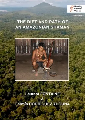 Egy amazóniai sámán étrendje és útja - The Diet and Path of an Amazonian Shaman