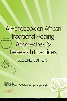 Kézikönyv az afrikai hagyományos gyógyítási megközelítésekről és kutatási gyakorlatokról - A Handbook on African Traditional Healing Approaches & Research Practices