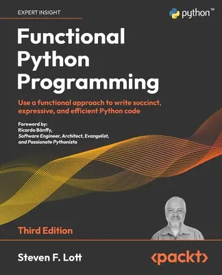 Funkcionális Python programozás - Harmadik kiadás: Funkcionális megközelítéssel tömör, kifejező és hatékony Python kód írásához - Functional Python Programming - Third Edition: Use a functional approach to write succinct, expressive, and efficient Python code