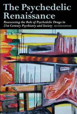 A pszichedelikus reneszánsz: A pszichedelikus drogok szerepének újraértékelése a 21. századi pszichiátriában és társadalomban: Második kiadás - The Psychedelic Renaissance: Reassessing the Role of Psychedelic Drugs in 21st Century Psychiatry and Society: Second Edition